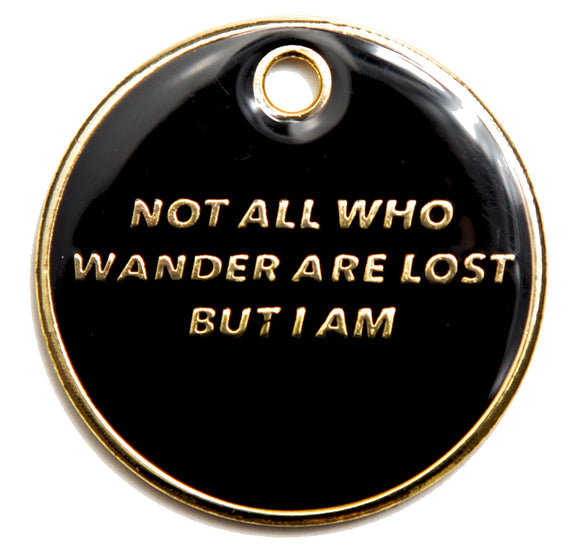 Not All Who Wander Are Lost But I Am ID Tags